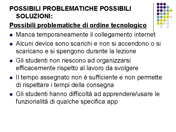 POSSIBILI PROBLEMATICHE POSSIBILI SOLUZIONI: Possibili problematiche di ordine tecnologico l Manca temporaneamente il collegamento