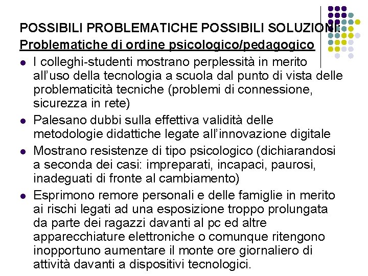 POSSIBILI PROBLEMATICHE POSSIBILI SOLUZIONI: Problematiche di ordine psicologico/pedagogico l I colleghi-studenti mostrano perplessità in