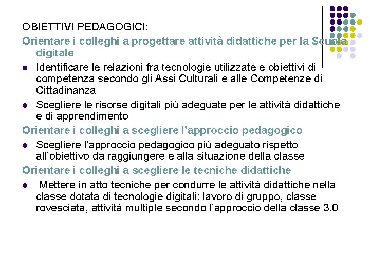 OBIETTIVI PEDAGOGICI: Orientare i colleghi a progettare attività didattiche per la Scuola digitale l