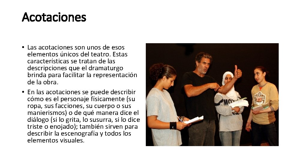 Acotaciones • Las acotaciones son unos de esos elementos únicos del teatro. Estas características