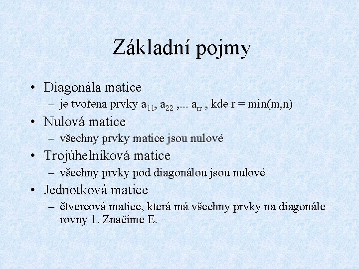 Základní pojmy • Diagonála matice – je tvořena prvky a 11, a 22 ,