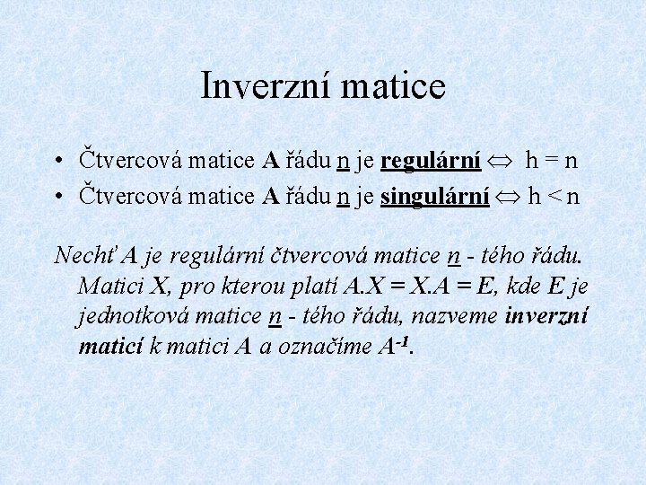 Inverzní matice • Čtvercová matice A řádu n je regulární h = n •