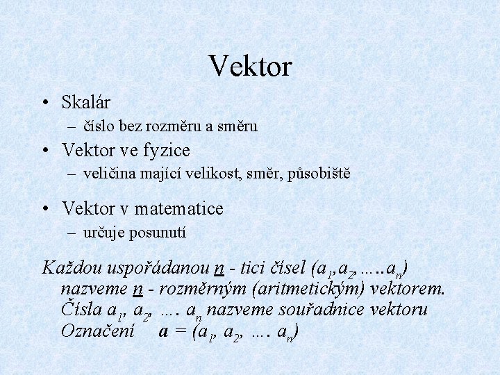 Vektor • Skalár – číslo bez rozměru a směru • Vektor ve fyzice –