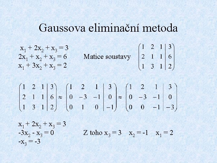 Gaussova eliminační metoda x 1 + 2 x 2 + x 3 = 3