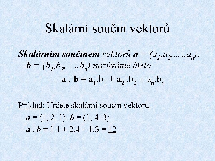 Skalární součin vektorů Skalárním součinem vektorů a = (a 1, a 2, …. .