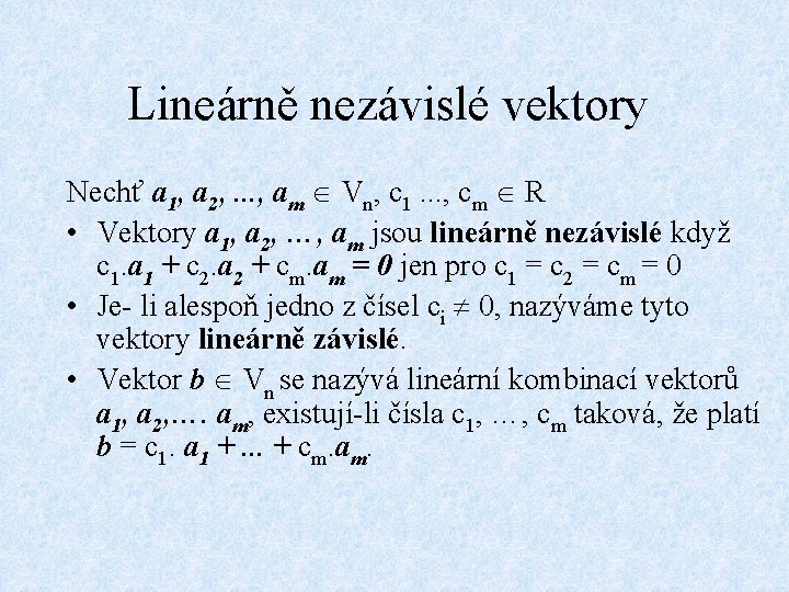 Lineárně nezávislé vektory Nechť a 1, a 2, . . . , am Vn,