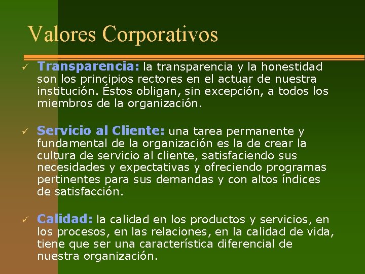 Valores Corporativos ü Transparencia: la transparencia y la honestidad ü Servicio al Cliente: una