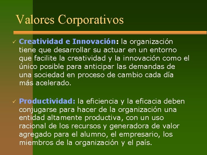 Valores Corporativos ü Creatividad e Innovación: la organización tiene que desarrollar su actuar en