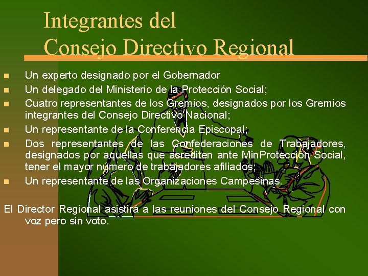 Integrantes del Consejo Directivo Regional n n n Un experto designado por el Gobernador