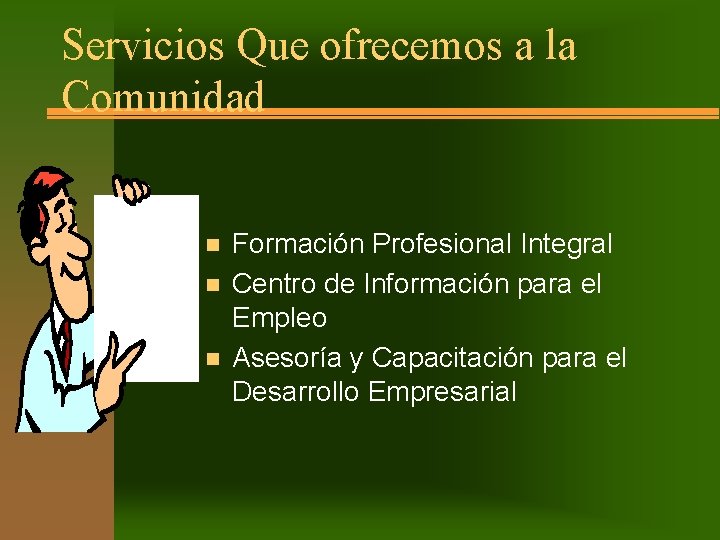 Servicios Que ofrecemos a la Comunidad n n n Formación Profesional Integral Centro de