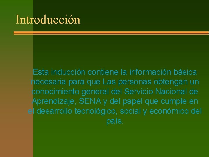 Introducción Esta inducción contiene la información básica necesaria para que Las personas obtengan un