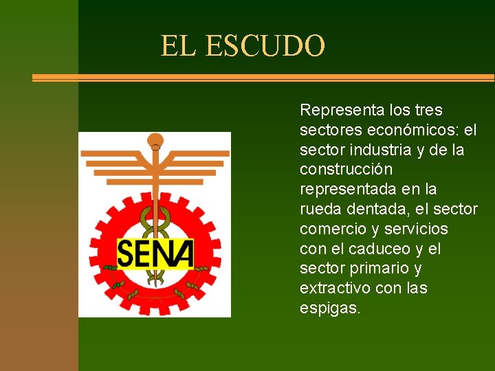 EL ESCUDO Representa los tres sectores económicos: el sector industria y de la construcción
