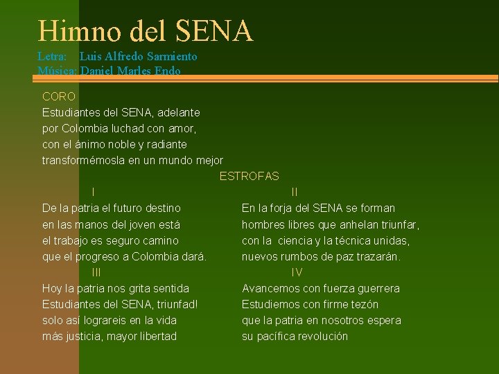 Himno del SENA Letra: Luis Alfredo Sarmiento Música: Daniel Marles Endo CORO Estudiantes del