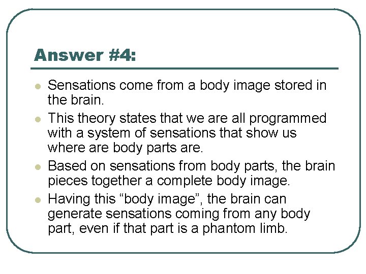 Answer #4: l l Sensations come from a body image stored in the brain.