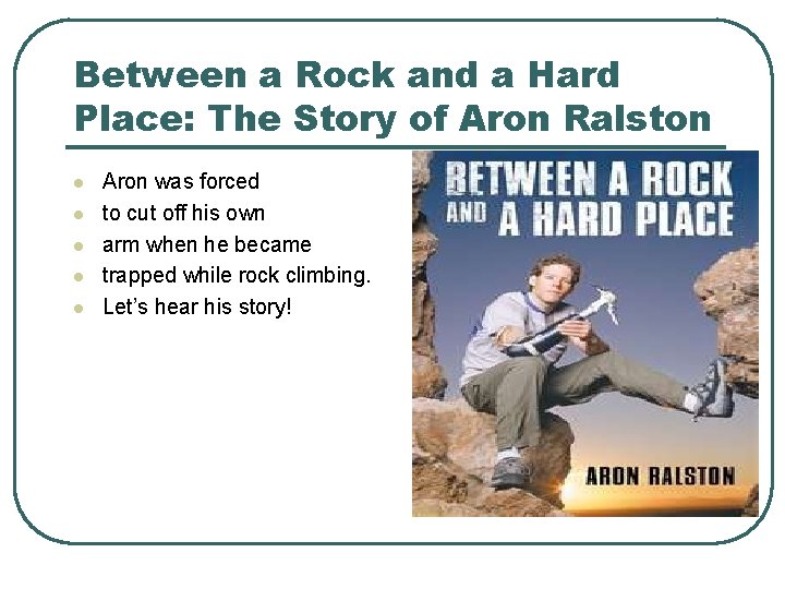 Between a Rock and a Hard Place: The Story of Aron Ralston l l