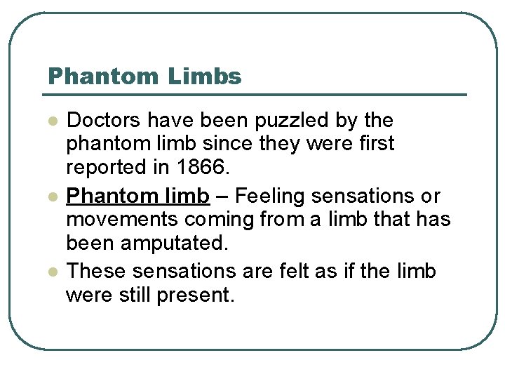 Phantom Limbs l l l Doctors have been puzzled by the phantom limb since