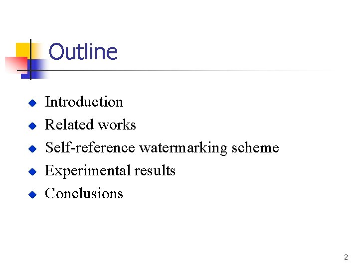 Outline u u u Introduction Related works Self-reference watermarking scheme Experimental results Conclusions 2