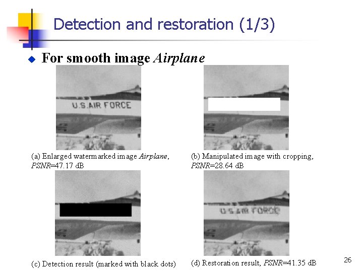 Detection and restoration (1/3) u For smooth image Airplane (a) Enlarged watermarked image Airplane,