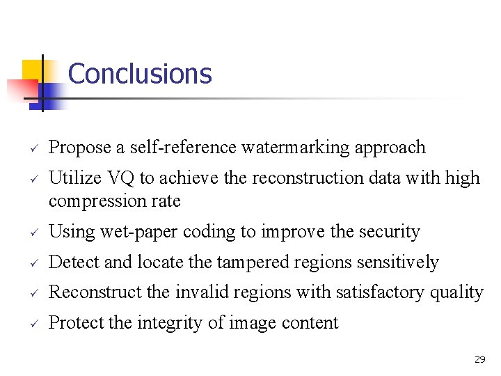 Conclusions ü ü Propose a self-reference watermarking approach Utilize VQ to achieve the reconstruction