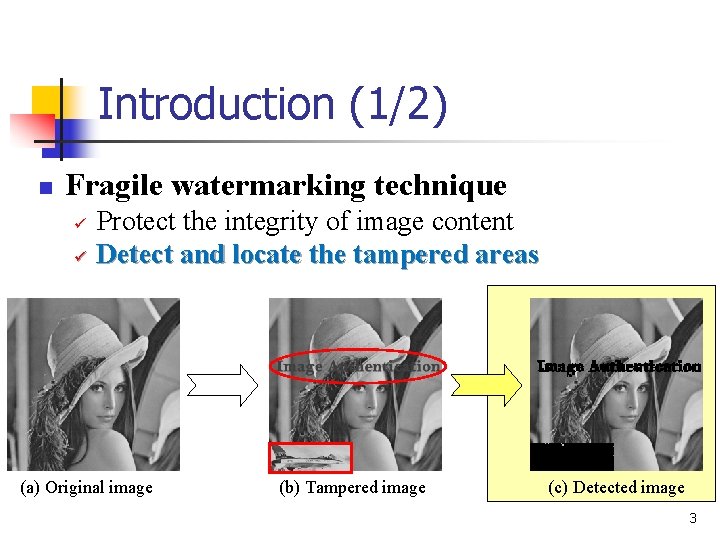 Introduction (1/2) n Fragile watermarking technique ü ü Protect the integrity of image content