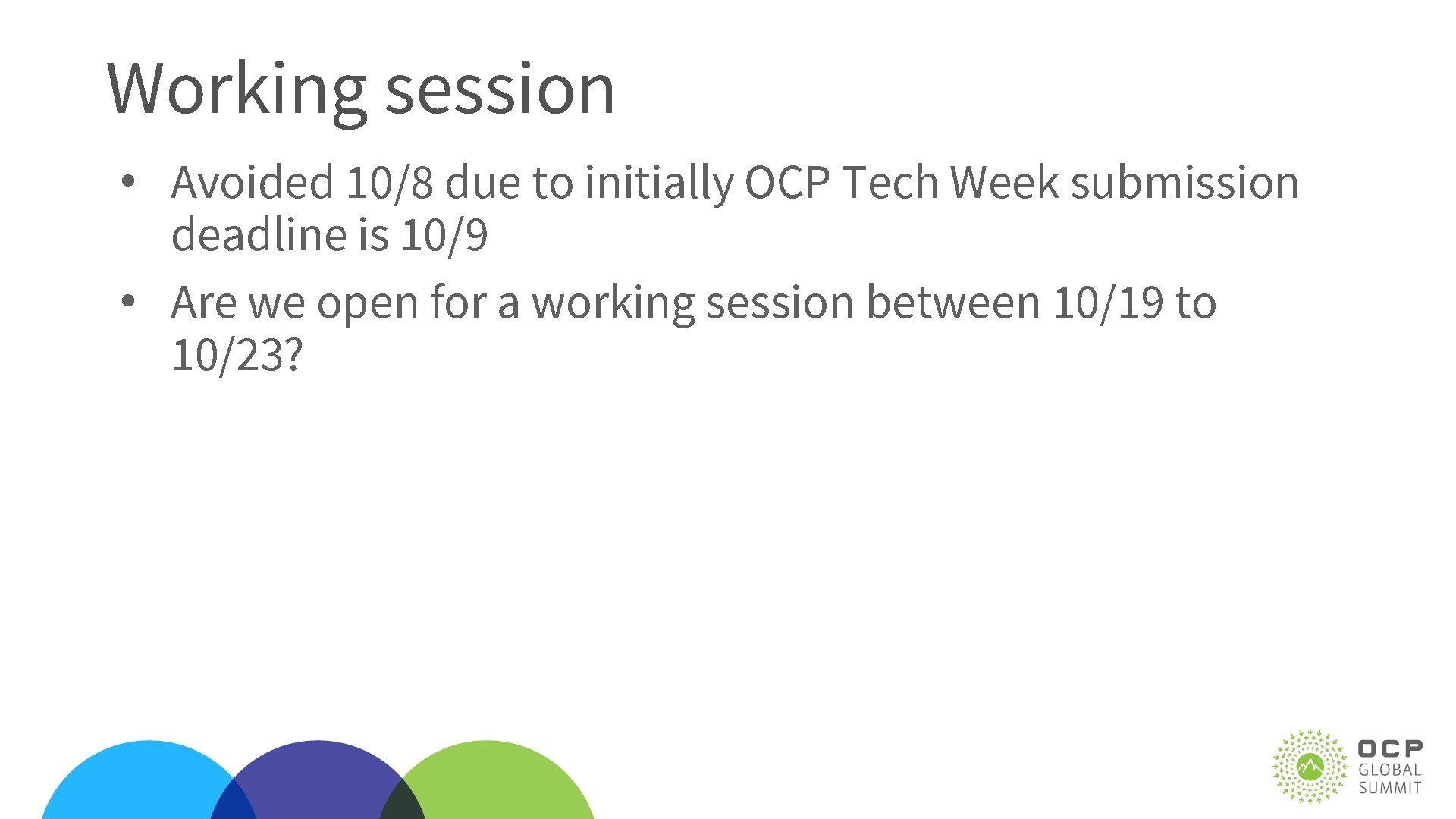 Working session • Avoided 10/8 due to initially OCP Tech Week submission deadline is