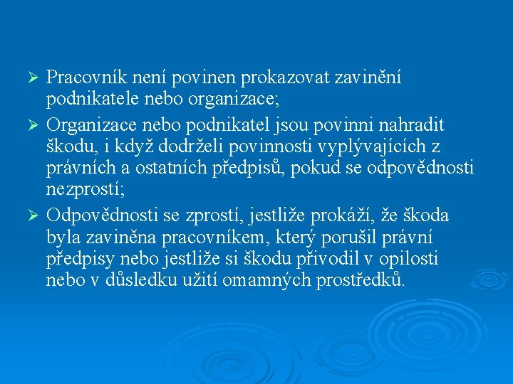 Pracovník není povinen prokazovat zavinění podnikatele nebo organizace; Ø Organizace nebo podnikatel jsou povinni