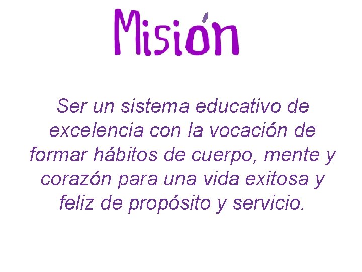 Ser un sistema educativo de excelencia con la vocación de formar hábitos de cuerpo,