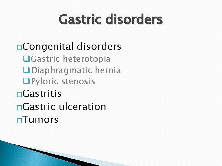 Gastric disorders �Congenital disorders q. Gastric heterotopia q. Diaphragmatic hernia q. Pyloric stenosis �Gastritis