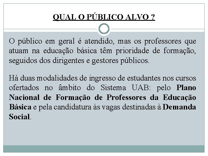 QUAL O PÚBLICO ALVO ? O público em geral é atendido, mas os professores