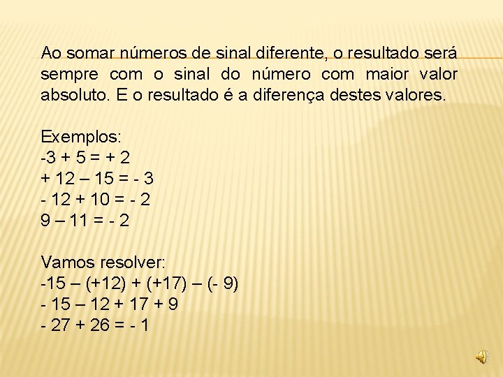 Ao somar números de sinal diferente, o resultado será sempre com o sinal do