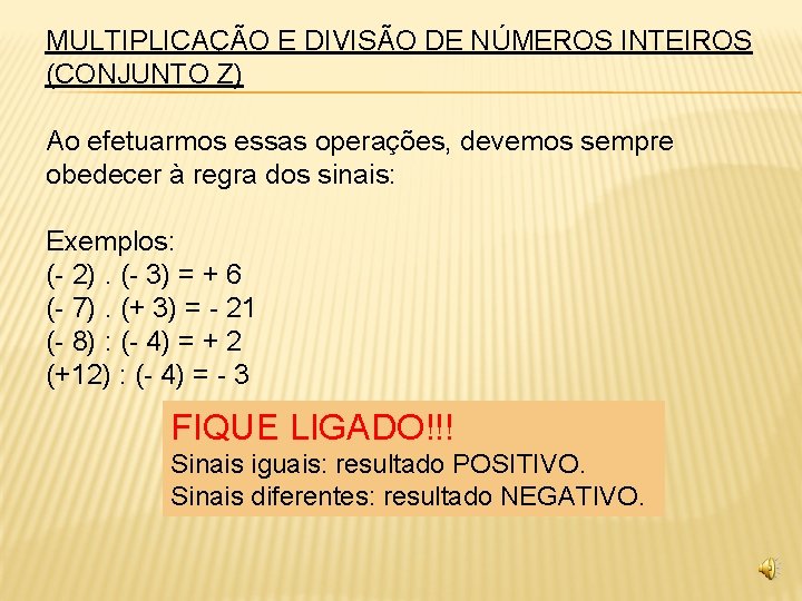MULTIPLICAÇÃO E DIVISÃO DE NÚMEROS INTEIROS (CONJUNTO Z) Ao efetuarmos essas operações, devemos sempre