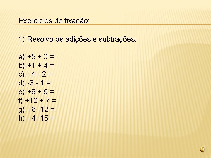 Exercícios de fixação: 1) Resolva as adições e subtrações: a) +5 + 3 =