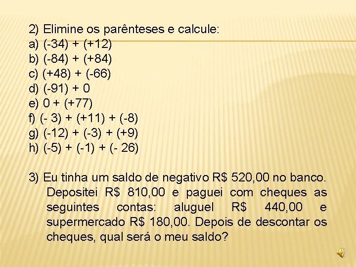 2) Elimine os parênteses e calcule: a) (-34) + (+12) b) (-84) + (+84)