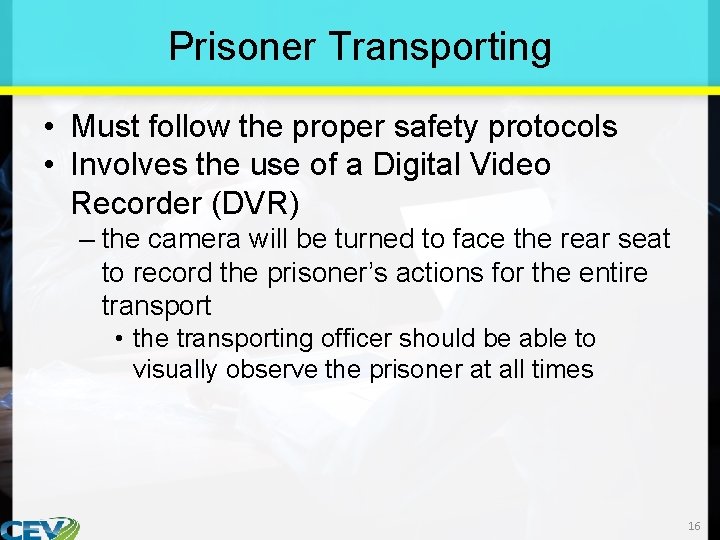Prisoner Transporting • Must follow the proper safety protocols • Involves the use of