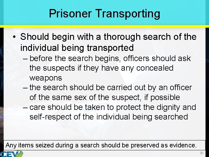 Prisoner Transporting • Should begin with a thorough search of the individual being transported