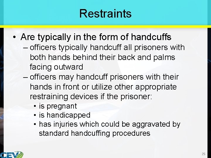 Restraints • Are typically in the form of handcuffs – officers typically handcuff all