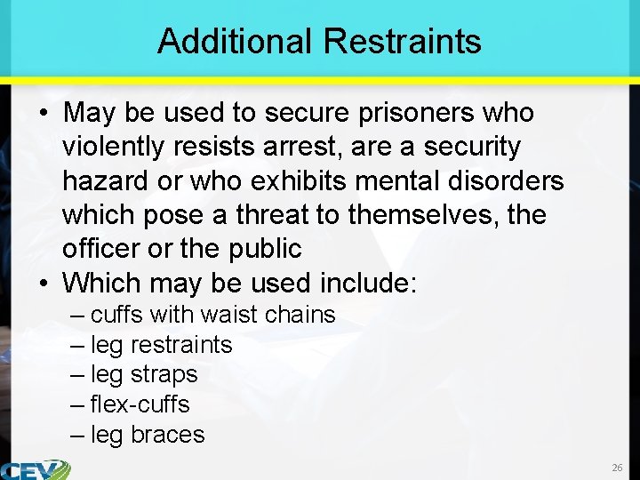 Additional Restraints • May be used to secure prisoners who violently resists arrest, are