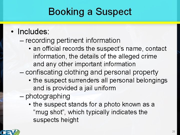 Booking a Suspect • Includes: – recording pertinent information • an official records the