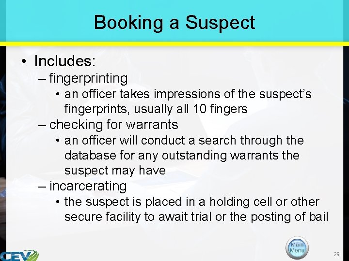 Booking a Suspect • Includes: – fingerprinting • an officer takes impressions of the