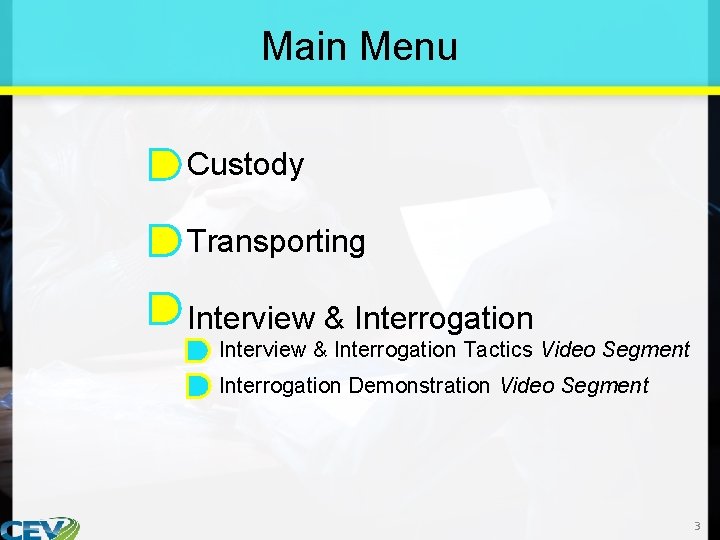 Main Menu • Custody • Transporting • Interview & Interrogation – Interview & Interrogation
