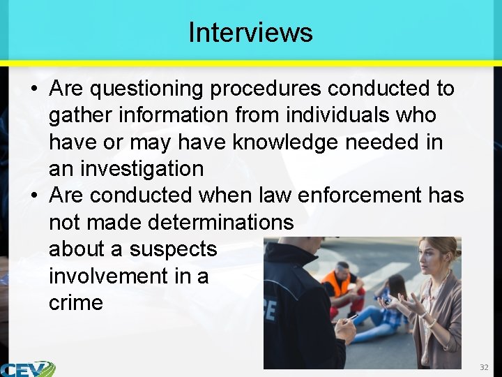 Interviews • Are questioning procedures conducted to gather information from individuals who have or