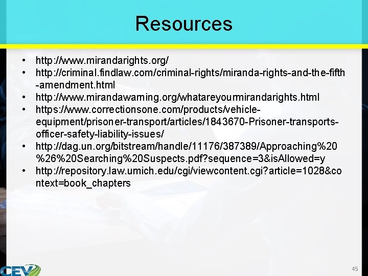 Resources • http: //www. mirandarights. org/ • http: //criminal. findlaw. com/criminal-rights/miranda-rights-and-the-fifth -amendment. html •