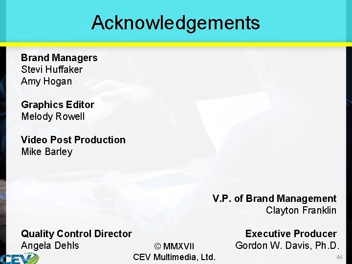 Acknowledgements Brand Managers Stevi Huffaker Amy Hogan Graphics Editor Melody Rowell Video Post Production