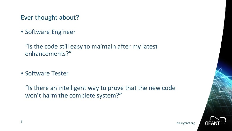 Ever thought about? • Software Engineer “Is the code still easy to maintain after