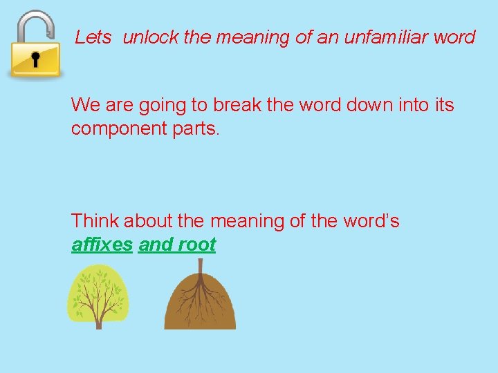 Lets unlock the meaning of an unfamiliar word We are going to break the