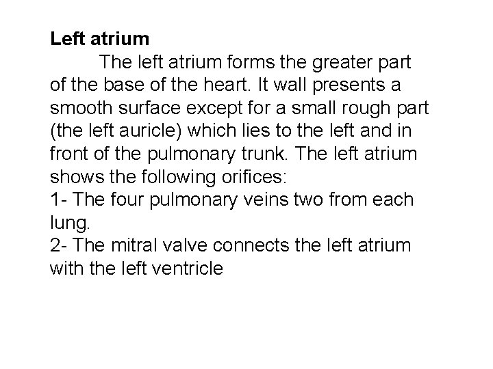 Left atrium The left atrium forms the greater part of the base of the Left atrium The left atrium forms the greater part of the base of the