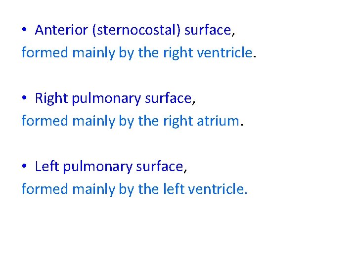 • Anterior (sternocostal) surface, formed mainly by the right ventricle. • Right pulmonary  • Anterior (sternocostal) surface, formed mainly by the right ventricle. • Right pulmonary