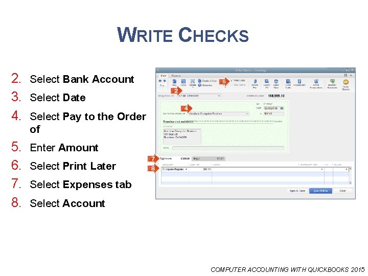 WRITE CHECKS 2. Select Bank Account 3. Select Date 4. Select Pay to the