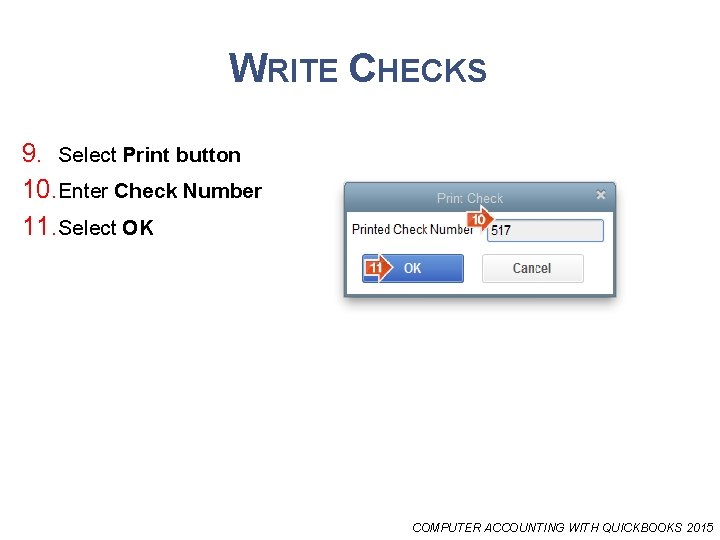WRITE CHECKS 9. Select Print button 10. Enter Check Number 11. Select OK COMPUTER
