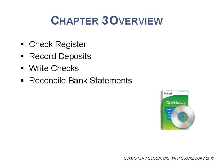 CHAPTER 3 OVERVIEW § § Check Register Record Deposits Write Checks Reconcile Bank Statements